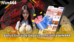 Bônus Extra De Depósito Inicial na WIN444